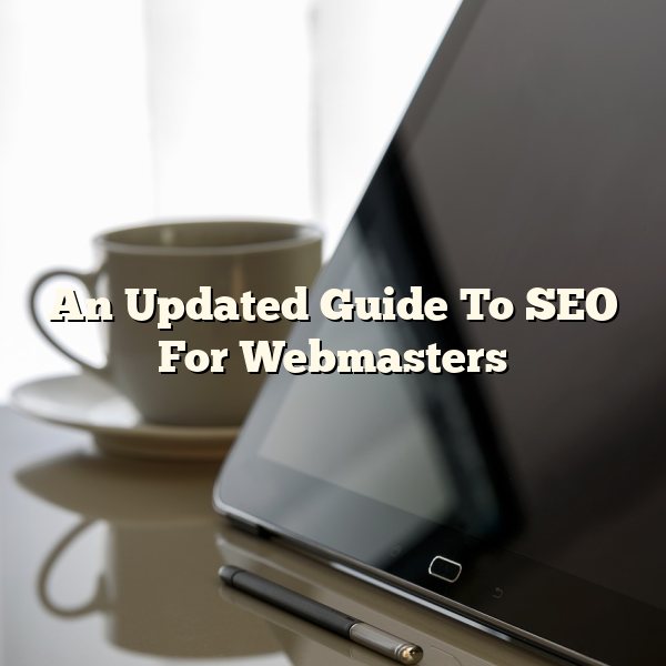 An Updated Guide To SEO For Webmasters