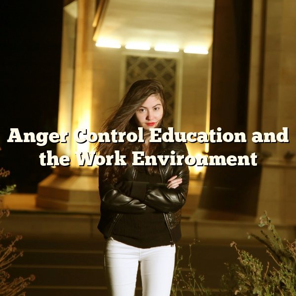 Anger Control Education and the Work Environment