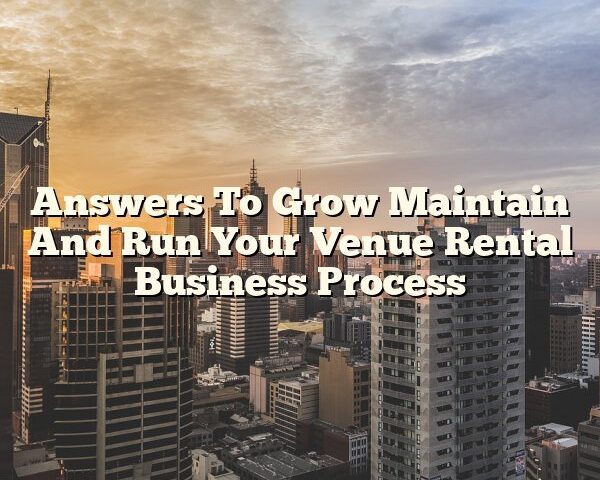 Answers To Grow Maintain And Run Your Venue Rental Business Process