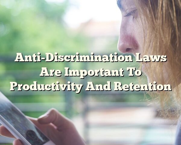 Anti-Discrimination Laws Are Important To Productivity And Retention