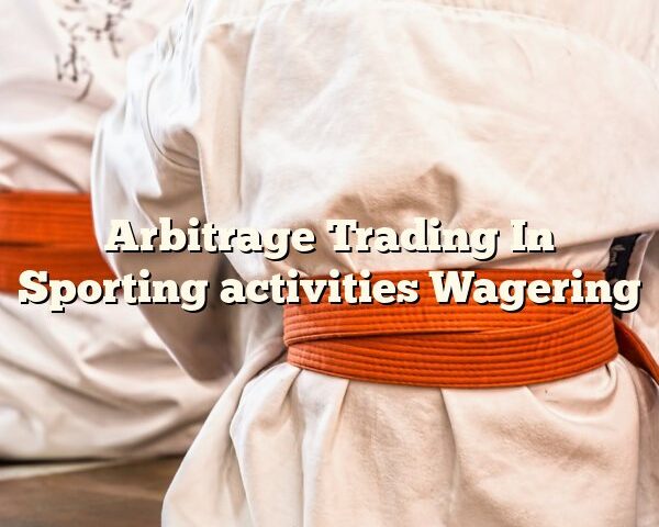 Arbitrage Trading In Sporting activities Wagering