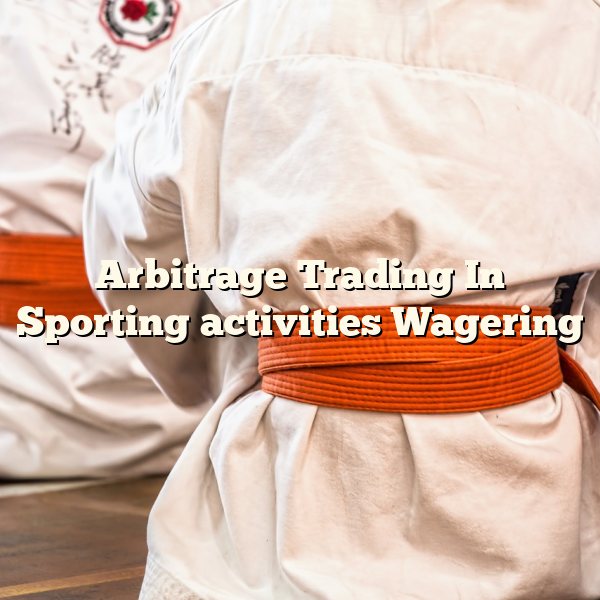 Arbitrage Trading In Sporting activities Wagering