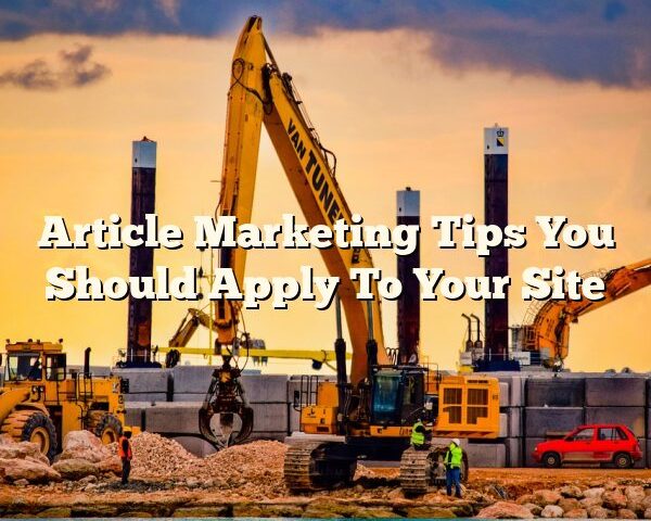 Article Marketing Tips You Should Apply To Your Site