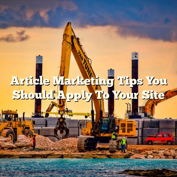 Article Marketing Tips You Should Apply To Your Site