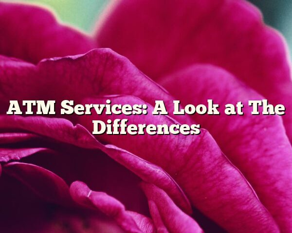 ATM Services: A Look at The Differences