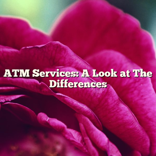 ATM Services: A Look at The Differences