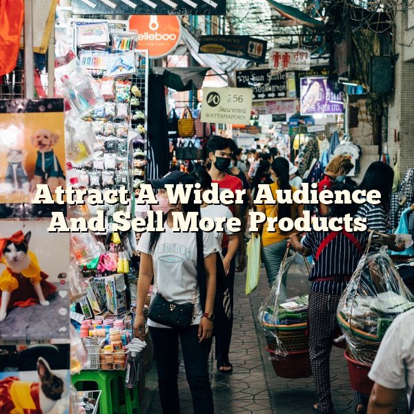 Attract A Wider Audience And Sell More Products