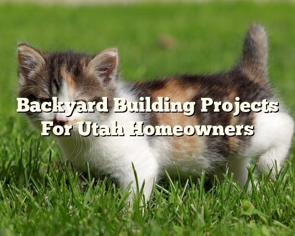 Backyard Building Projects For Utah Homeowners