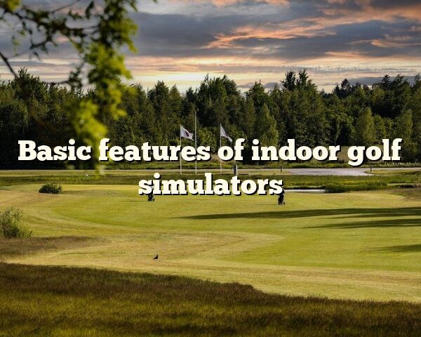 Basic features of indoor golf simulators