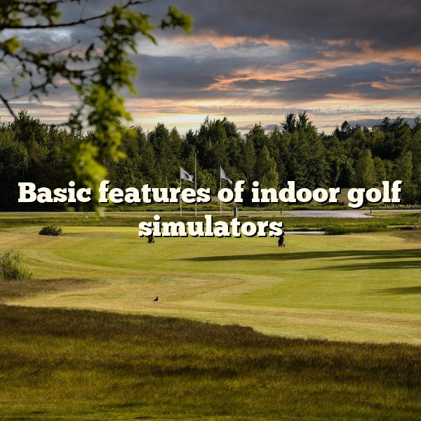 Basic features of indoor golf simulators