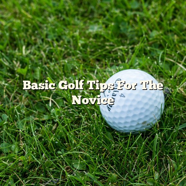 Basic Golf Tips For The Novice