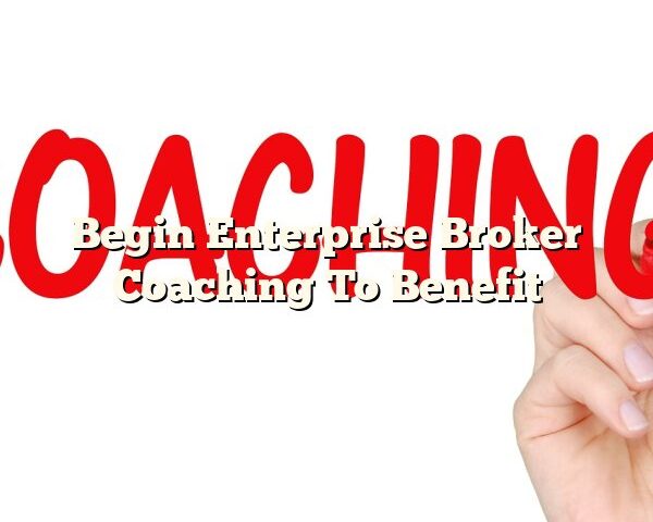 Begin Enterprise Broker Coaching To Benefit