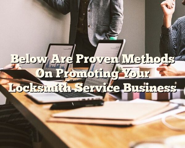 Below Are Proven Methods On Promoting Your Locksmith Service Business