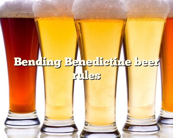 Bending Benedictine beer rules