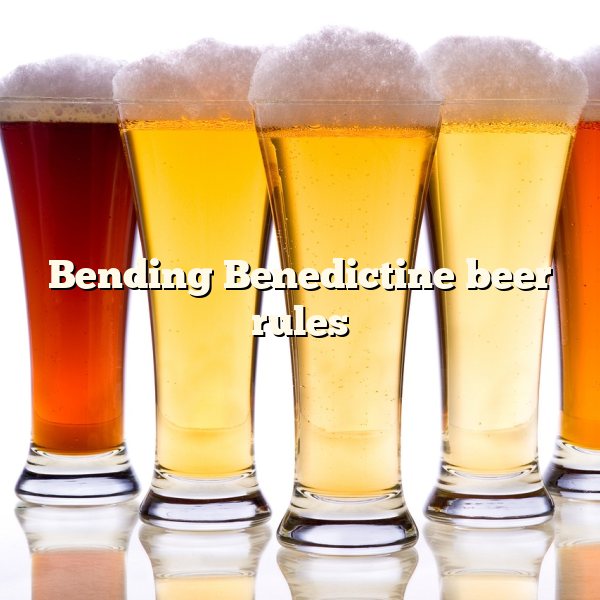 Bending Benedictine beer rules