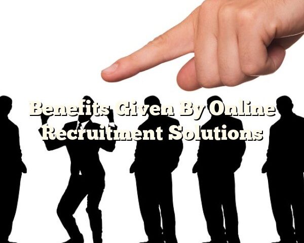 Benefits Given By Online Recruitment Solutions