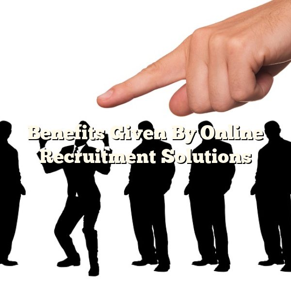 Benefits Given By Online Recruitment Solutions