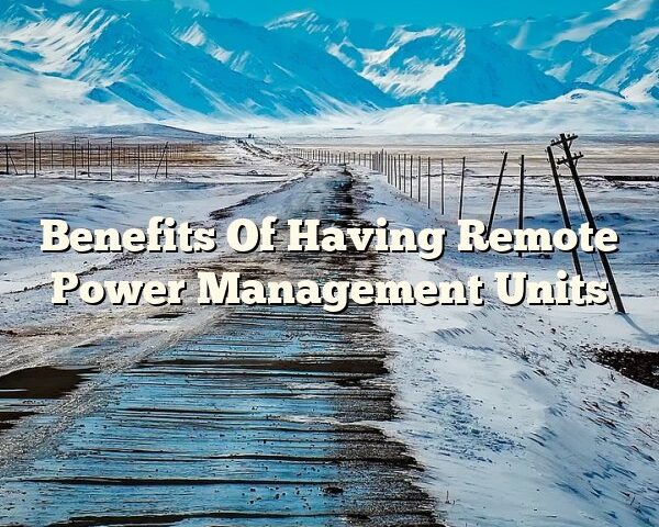 Benefits Of Having Remote Power Management Units