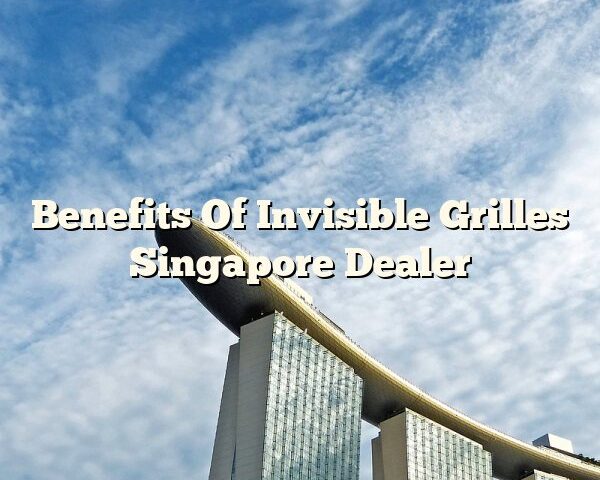 Benefits Of Invisible Grilles Singapore Dealer