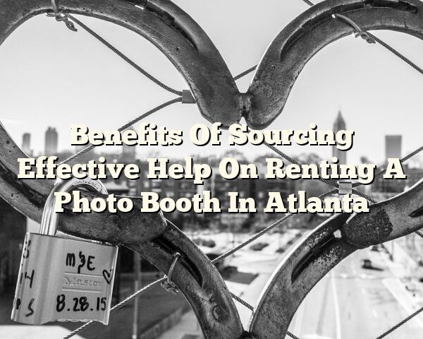 Benefits Of Sourcing Effective Help On Renting A Photo Booth In Atlanta