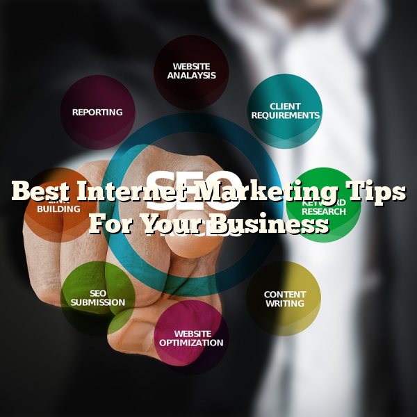 Best Internet Marketing Tips For Your Business