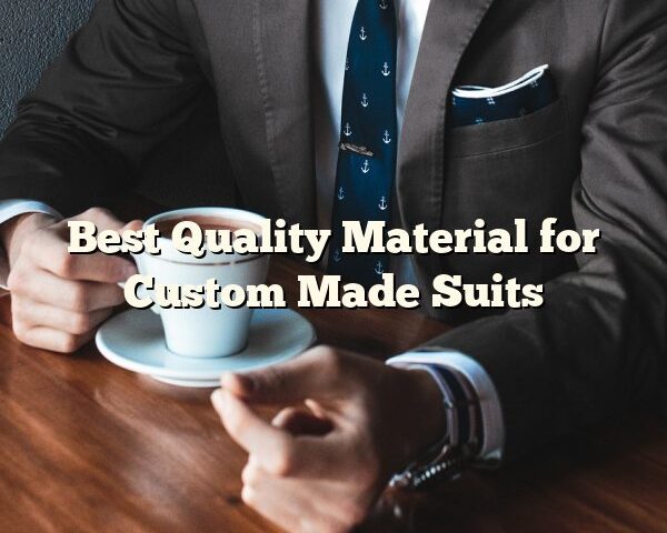 Best Quality Material for Custom Made Suits