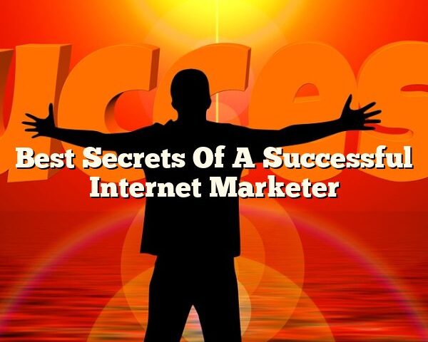 Best Secrets Of A Successful Internet Marketer