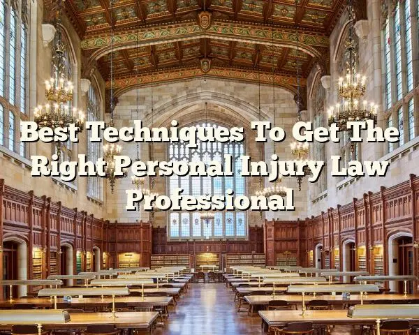 Best Techniques To Get The Right Personal Injury Law Professional