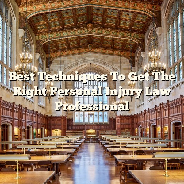 Best Techniques To Get The Right Personal Injury Law Professional