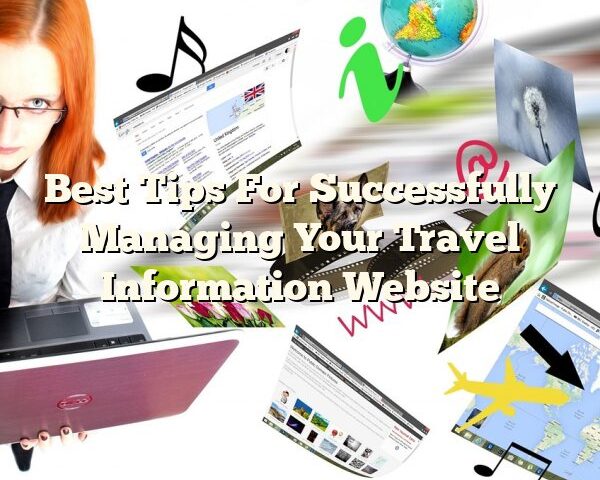 Best Tips For Successfully Managing Your Travel Information Website