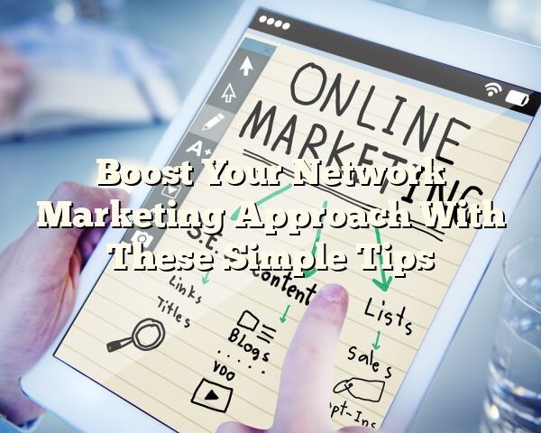 Boost Your Network Marketing Approach With These Simple Tips