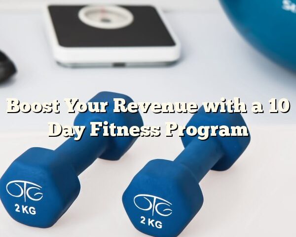 Boost Your Revenue with a 10 Day Fitness Program