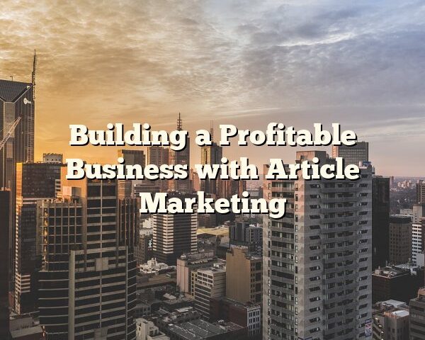 Building a Profitable Business with Article Marketing