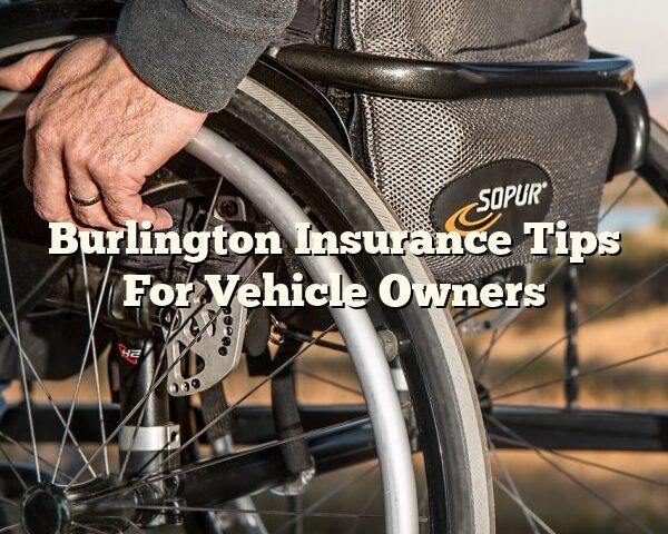 Burlington Insurance Tips For Vehicle Owners