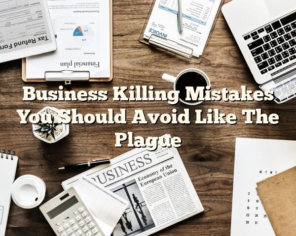 Business Killing Mistakes You Should Avoid Like The Plague