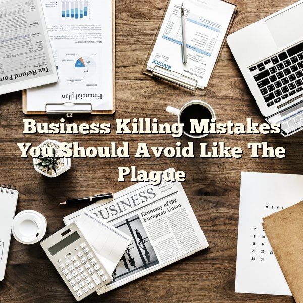 Business Killing Mistakes You Should Avoid Like The Plague