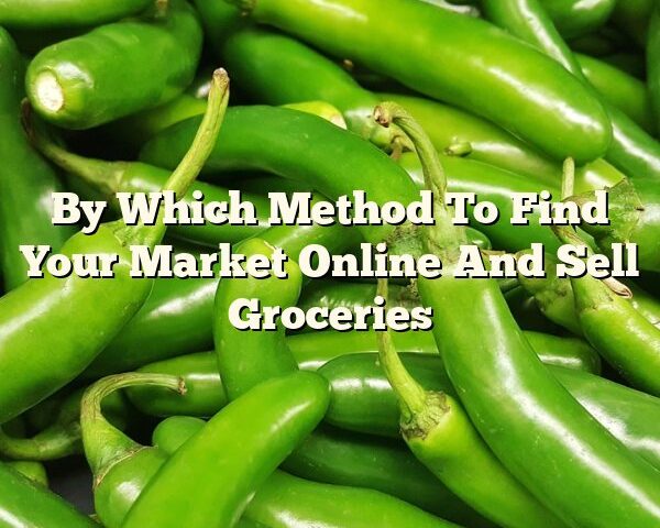 By Which Method To Find Your Market Online And Sell Groceries