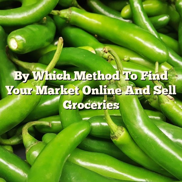 By Which Method To Find Your Market Online And Sell Groceries