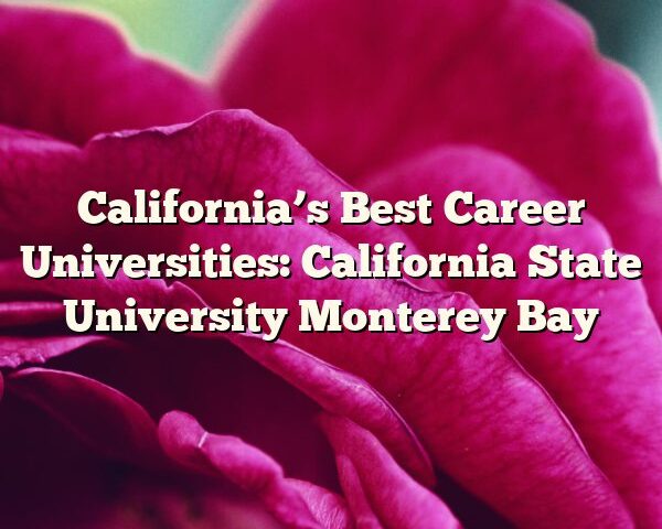 California’s Best Career Universities: California State University Monterey Bay