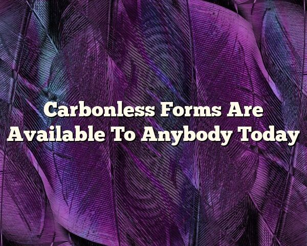 Carbonless Forms Are Available To Anybody Today