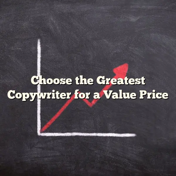 Choose the Greatest Copywriter for a Value Price