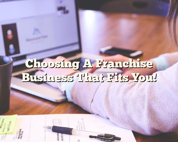 Choosing A Franchise Business That Fits You!