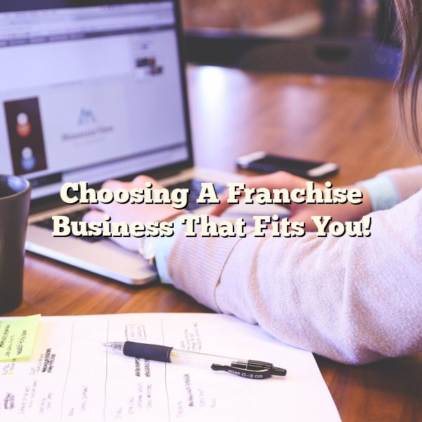 Choosing A Franchise Business That Fits You!