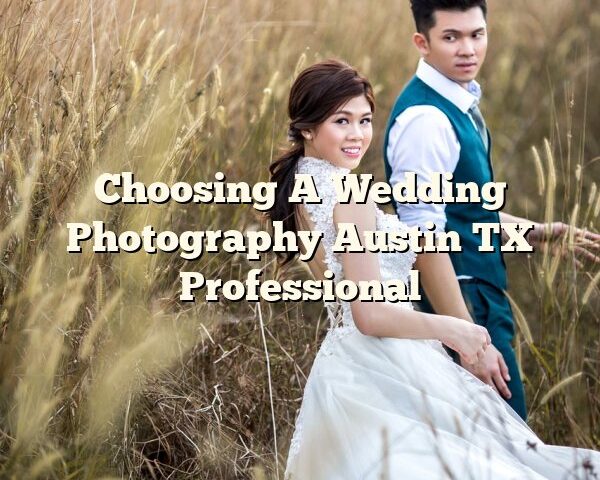 Choosing A Wedding Photography Austin TX Professional