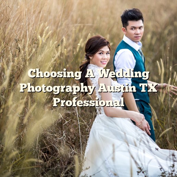 Choosing A Wedding Photography Austin TX Professional