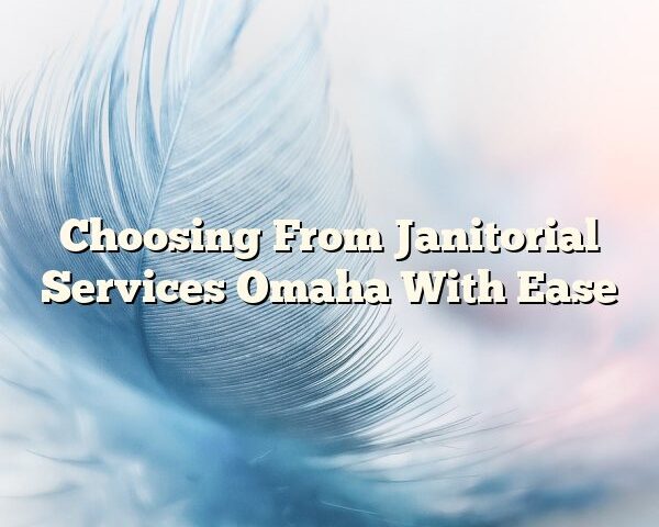 Choosing From Janitorial Services Omaha With Ease