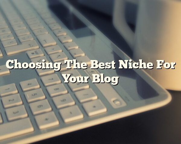 Choosing The Best Niche For Your Blog