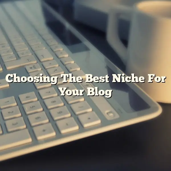 Choosing The Best Niche For Your Blog