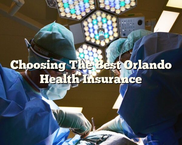 Choosing The Best Orlando Health Insurance