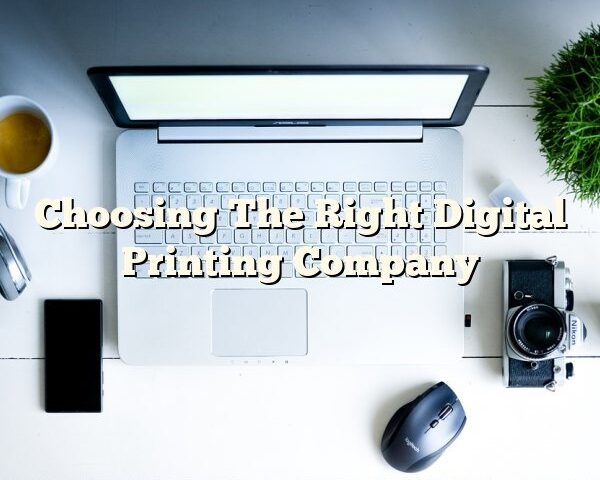 Choosing The Right Digital Printing Company